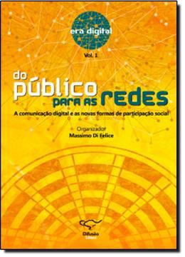 Imagem de DO  PUBLICO PARA AS REDES: A COMUNICACAO DIGITAL E AS NOVAS FORMAS DE PARTICIPACAO SOCIAL - VOL. 1