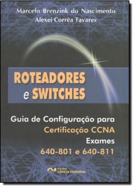 Picture of ROTEADORES E SWITCHES - GUIA DE CONFIGURACAO PARA CERTIFICACAO CCNA
