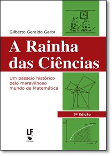 Picture of A RAINHA DAS CIENCIAS - UM PASSEIO HISTORICO PELO MARAVILHOSO MUNDO DA MATEMATICA  3ª EDICAO