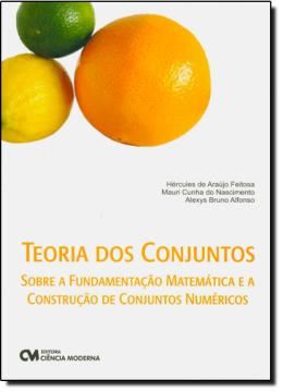 Imagem de TEORIA DOS CONJUNTOS -SOBRE A FUNDAMENTACAO MATEMATICA E A CONSTRUCAO DE CONJUNTOS NUMERICOS 