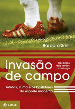 Imagem de INVASAO DE CAMPO - ADIDAS, PUMA E OS BASTIDORES DO ESPORTE MODERNO