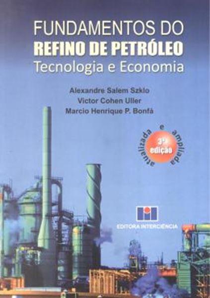 Picture of FUNDAMENTOS DO REFINO DE PETROLEO TECNOLOGIA E ECONOMIA 3ª EDICAO