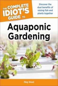Imagem de AQUAPONIC GARDENING - DISCOVER THE DUAL BENEFITS OF RAISING FISH AND PLANTS TOGETHER (IDIOTS GUIDES)