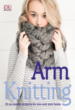 Imagem de ARM KNITTING - 30 NO-NEEDLE PROJECTS FOR YOU AND YOUR HOME
