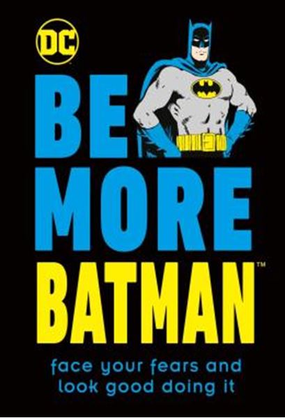 Picture of BE MORE BATMAN - FACE YOUR FEARS AND LOOK GOOD DOING IT