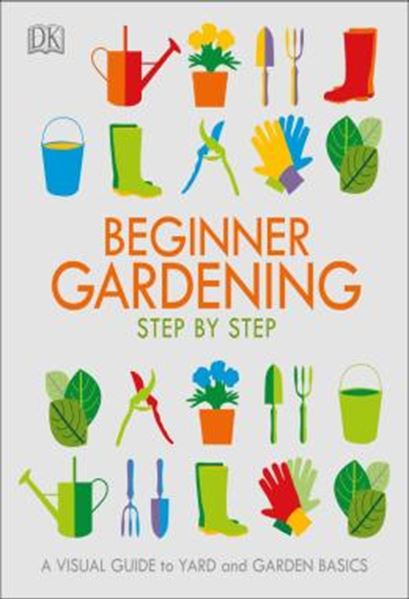 Picture of BEGINNER GARDENING STEP BY STEP - A VISUAL GUIDE TO YARD AND GARDEN BASICS