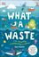 Imagem de WHAT A WASTE - TRASH, RECYCLING, AND PROTECTING OUR PLANET