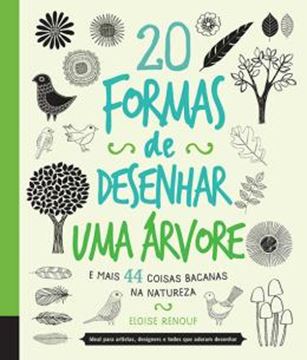 Imagem de 20 FORMAS DE DESENHAR UMA ARVORE E MAIS 44 COISAS BACANAS NA NATUREZA