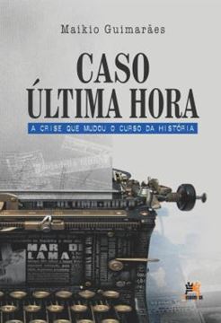 Imagem de CASO ÚLTIMA HORA - A CRISE QUE MUDOU O CURSO DA HISTÓRIA - 2ª ED