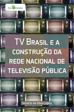 Imagem de TV BRASIL E A CONSTRUCAO DA REDE NACIONAL DE TELEVISAO PUBLICA