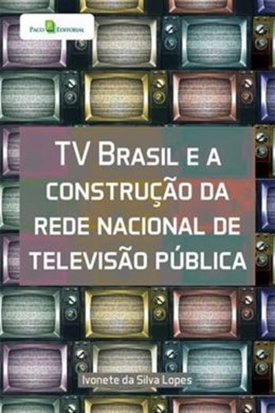 Picture of TV BRASIL E A CONSTRUCAO DA REDE NACIONAL DE TELEVISAO PUBLICA