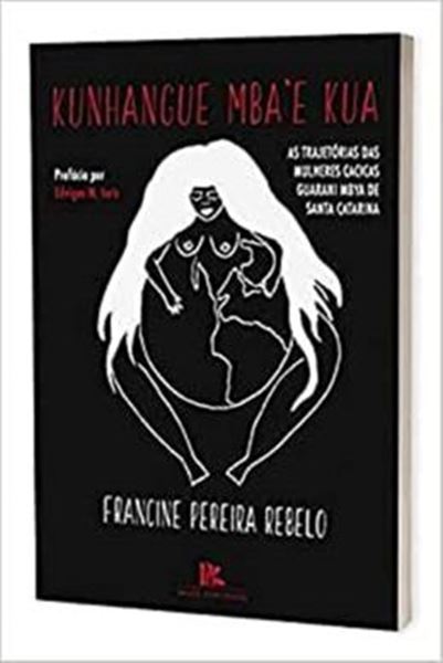 Picture of KUNHANGUE MBAE KUA AS TRAJETORIAS DAS MULHERES CACICAS GUARANI MBYA DE SANTA CATARINA