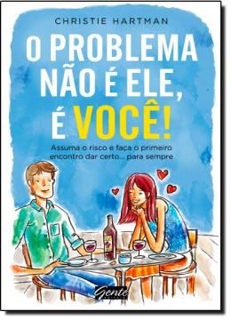 Imagem de  PROBLEMA NAO E ELE, E VOCE, O! -  ASSUMA O RISCO E FACA O PRIMEIRO ENCONTRO DAR CERTO... PARA SEMPRE