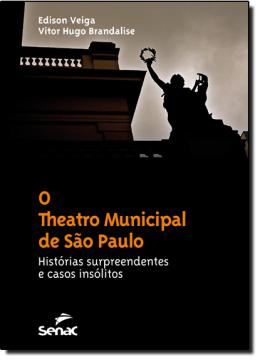 Imagem de THEATRO MUNICIPAL DE SAO PAULO, O - HISTORIAS SURPREENDENTES E CASOS INSOLITOS
