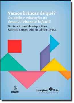 Imagem de VAMOS BRINCAR DE QUE?  -  CUIDADO E EDUCACAO NO DESENVOLVIMENTO INFANTIL