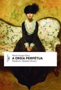 Imagem de A ORGIA PERPETUA - FLAUBERT E MADAME  BOVARY