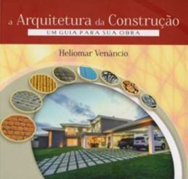 Picture of ARQUITETURA DA CONSTRUCAO, A - UM GUIA PARA SUA OBRA