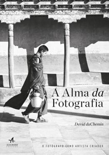 Picture of ALMA DA FOTOGRAFIA, A - O FOTOGRAFO COMO ARTISTA CRIADOR