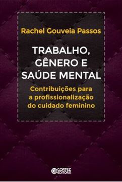 Imagem de TRABALHO, GENERO E SAUDE MENTAL - CONTRIBUICOES A PROFISSIONALIZACAO DO CUIDADO FEMININO