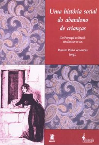 Picture of UMA HISTORIA SOCIAL DO ABANDONO DE CRIANCAS - DE PORTUGAL AO BRASIL: SECULOS XVIII-XX