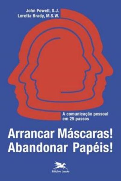Picture of ARRANCAR MASCARAS! ABANDONAR PAPEIS! - A COMUNICACAO PESSOAL EM 25 PASSOS - 20ª ED