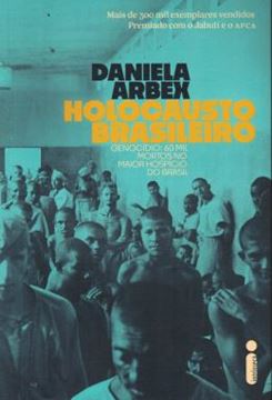 Imagem de HOLOCAUSTO BRASILEIRO - GENOCIDIO: 60 MIL MORTOS NO MAIOR HOSPICIO DO BRASIL