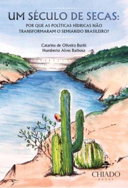 Picture of UM SECULO DE SECAS - POR QUE AS POLITICAS HIDRICAS NAO TRANSFORMARAM O SEMIARIDO BRASILEIRO?