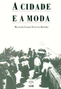 Imagem de A CIDADE E A MODA - NOVAS PRETENSOES, NOVAS DISTINCOES - RIO DE JANEIRO, SECULO XIX