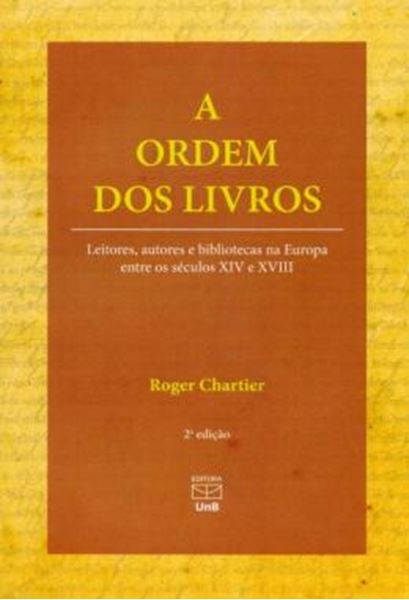 Picture of A ORDEM DOS LIVROS - LEITORES, AUTORES E BIBLIOTECAS NA EUROPA ENTRE OS SECULOS XIV E XVIII