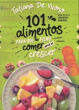 Imagem de 101 ALIMENTOS PARA O SEU FILHO COMER ANTES DE CRESCER