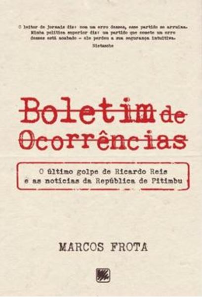 Picture of BOLETIM DE OCORRENCIAS - O ULTIMO GOLPE DE RICARDO REIS E AS NOTICIAS DA REPUBLICA DE PITIMBU