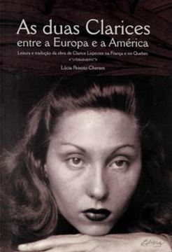 Imagem de AS DUAS CLARICES ENTRE A EUROPA E A AMERICA - LEITURA E TRADUCAO DA OBRA DE CLARICE LISPECTOR NA FRANCA E NO QUEBEC