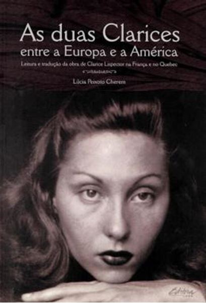 Picture of AS DUAS CLARICES ENTRE A EUROPA E A AMERICA - LEITURA E TRADUCAO DA OBRA DE CLARICE LISPECTOR NA FRANCA E NO QUEBEC