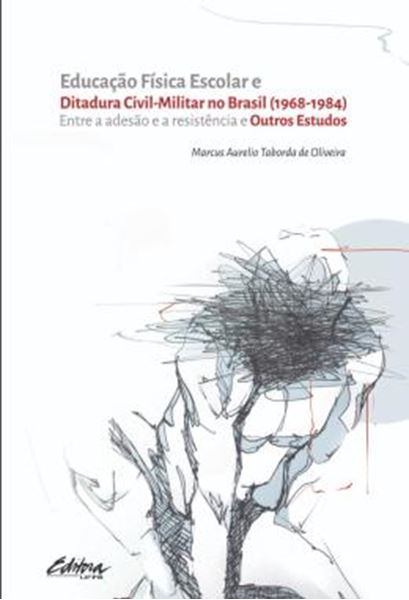 Picture of EDUCACAO FISICA ESCOLAR E DITADURA CIVIL-MILITAR NO BRASIL (1968-1984) - ENTRE A ADESAO E A RESISTENCIA E OUTROS ESTUDOS