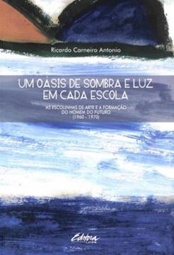 Imagem de UM OASIS DE SOMBRA E LUZ EM CADA ESCOLA - AS ESCOLINHAS DE ARTE E A FORMACAO DO HOMEM DO FUTURO (1960 - 1970)