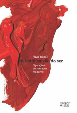 Imagem de A INUTIL PAIXAO DO SER - FIGURACOES DO NARRADOR MODERNO