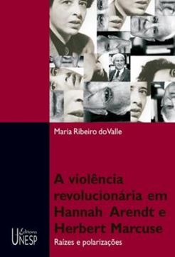 Imagem de VIOLENCIA REVOLUCIONARIA EM HANNAH ARENDT E HERBERT MARCUSE , A - RAIZES E POLARIZACOES