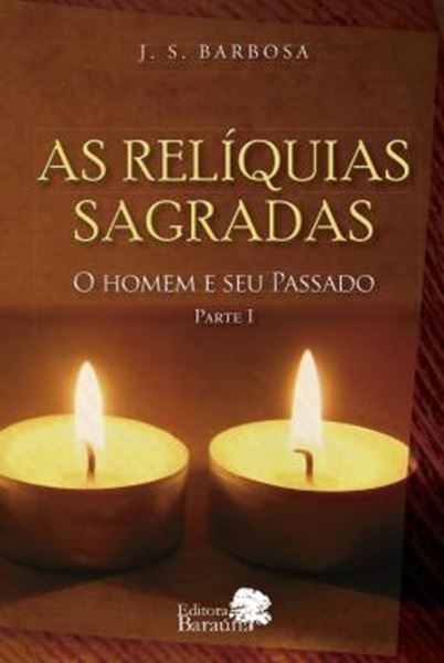 Picture of AS RELIQUIAS SAGRADAS - O HOMEM E SEU PASSADO PARTE I
