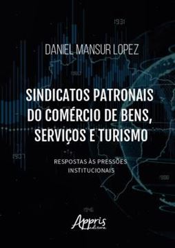 Imagem de SINDICATOS PATRONAIS DO COMERCIO DE BENS, SERVICOS E TURISMO: RESPOSTAS AS PRESSOES INSTITUCIONAIS