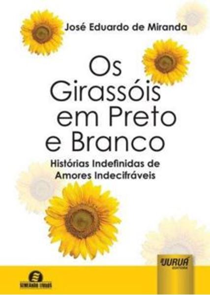 Picture of OS GIRASSOIS EM PRETO E BRANCO - HISTORIAS INDEFINIDAS DE AMORES INDECIFRAVEIS
