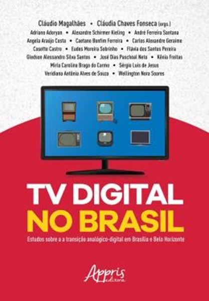 Picture of TV DIGITAL NO BRASIL: ESTUDOS SOBRE A TRANSICAO ANALOGICO-DIGITAL EM BRASILIA E BELO HORIZONTE