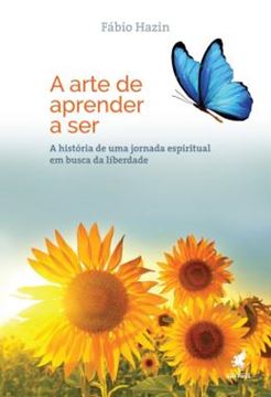 Imagem de A ARTE DE APRENDER A SER - A HISTORIA DE UMA JORNADA ESPIRITUAL EM BUSCA DA LIBERDADE