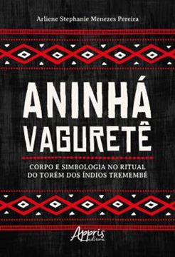 Imagem de ANINHA VAGURETE: CORPO E SIMBOLOGIA NO RITUAL DO TOREM DOS INDIOS TREMEMBE