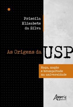 Imagem de AS ORIGENS DA USP - RACA, NACAO E BRANQUITUDE NA UNIVERSIDADE