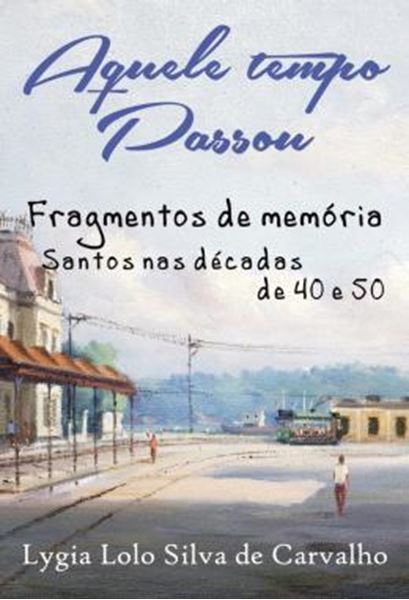 Picture of AQUELE TEMPO PASSOU - FRAGMENTOS DE MEMORIA - SANTOS NAS DECADAS DE 40 E 50