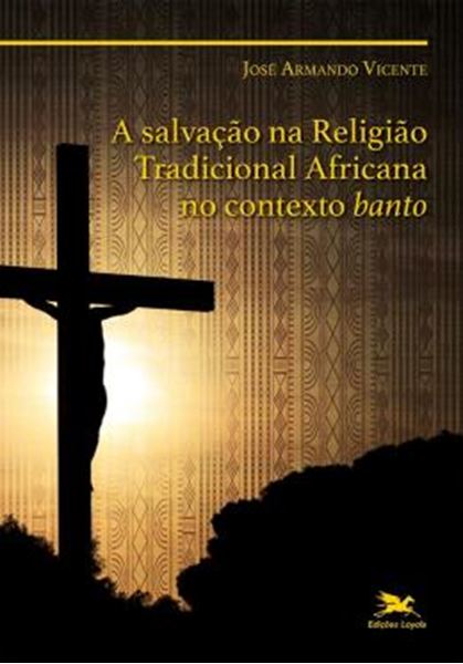 Picture of A SALVACAO NA RELIGIAO TRADICIONAL AFRICANA NO CONTEXTO BANTO