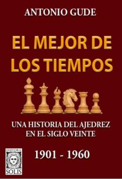 Picture of EL MEJOR DE LOS TIEMPOS - UNA HISTORIA DEL AJEDREZ EN EL SIGLO VEINTE