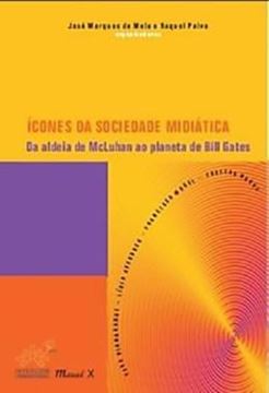 Imagem de ICONES DA SOCIEDADE MIDIATICA: DA ALDEIA DE MCLUHAN AO PLANETA DE BILL GATES