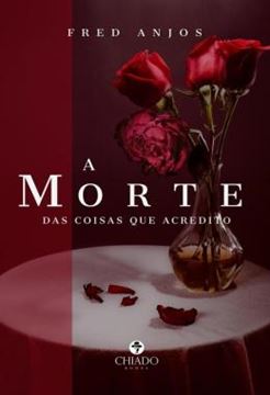 Imagem de A MORTE DAS COISAS QUE ACREDITO