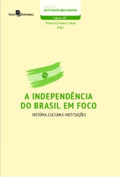 Picture of A INDEPENDENCIA DO BRASIL EM FOCO - VOLUME 103 - HISTORIA, CULTURA E INSTITUICOES